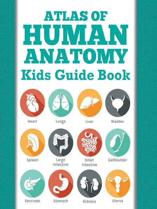 Title details for Atlas of Human Anatomy--Kids Guide Book by Speedy Publishing LLC - Available